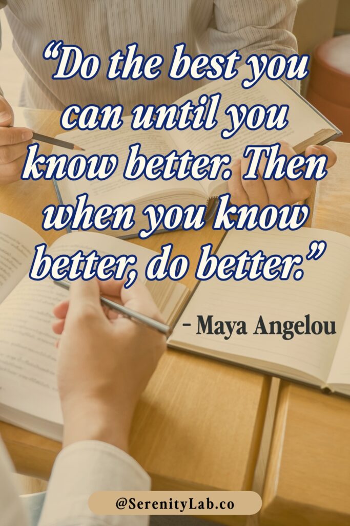 Hands holding open books at a wooden table, with the quote "Do the best you can until you know better. Then when you know better, do better." – Maya Angelou in white italic script with blue outline.